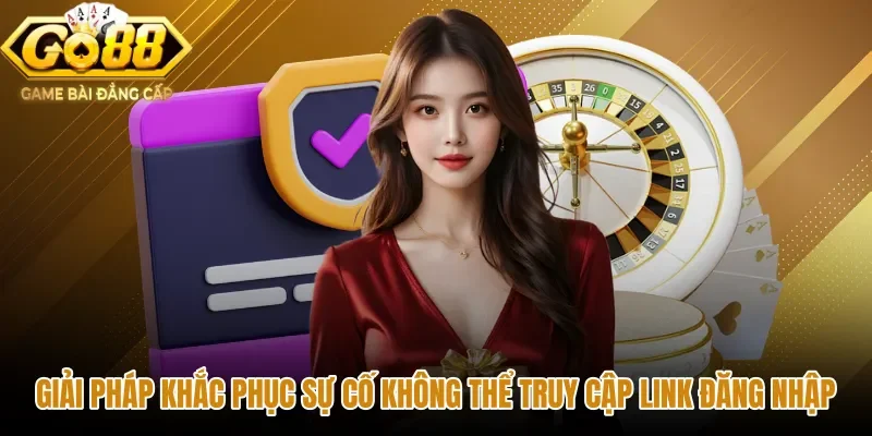 Giải pháp đăng nhập GO88 thông suốt khi bị chặn đường truyền