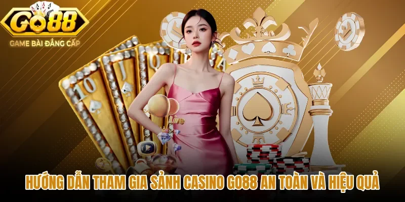 Quy trình tham gia đặt cược an toàn tại Casino GO88