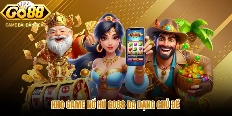 Kho game Nổ hũ GO88 cùng nhiều chủ đề quay phong phú