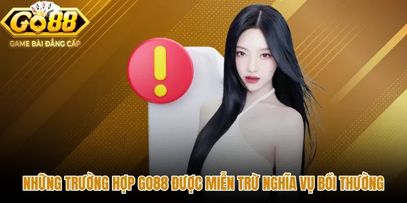 nhung-truong-hop-go88-duoc-mien-tru-nghia-vu-boi-thuong Các trường hợp GO88 áp dụng quy chế miễn trừ trách nhiệm