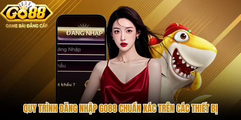 Các bước đăng nhập GO88 chuẩn xác trên mọi thiết bị